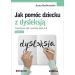 Jak pomóc dziecku z dysleksją: Ćwiczenia dla uczniów klas 4-6. Część 2