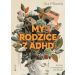 My rodzice z ADHD: Rozmowy o neuroatypowym rodzicielstwie